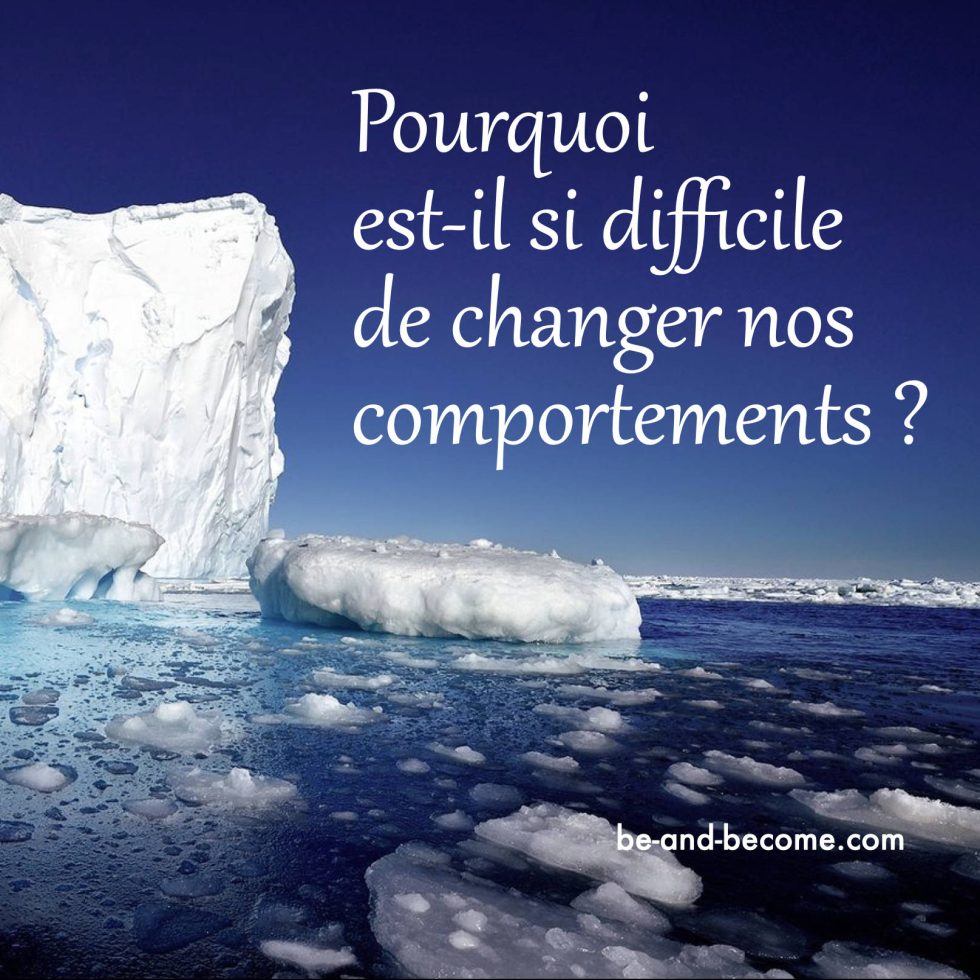 Pourquoi Est Il Si Difficile De Changer Nos Comportements Be And Become